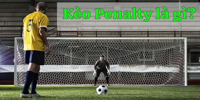 Thông tin khái niệm về kèo chơi penalty mới nhất 